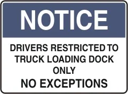 WH 906 — NOTICE - DRIVERS RESTRICTED TO TRUCK LOADING DOCK ONLY NO EXCEPTIONS
